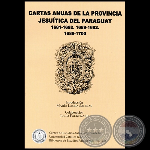 CARTAS ANUAS DE LA PROVINCIA JESUTICA DEL PARAGUAY.  1681 - 1692.  1689 - 1692.  1689 - 1700. - Autores: MARA LAURA SALINAS (int.) y JULIO FOLKENAND (col.) - Ao 2014